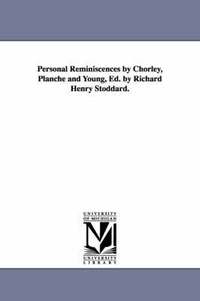 bokomslag Personal Reminiscences by Chorley, Planche and Young, Ed. by Richard Henry Stoddard.