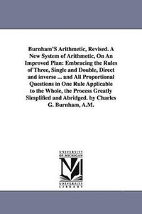 bokomslag Burnham'S Arithmetic, Revised. A New System of Arithmetic, On An Improved Plan