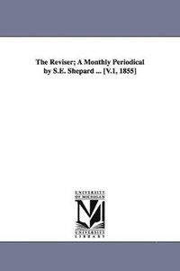bokomslag Reviser; A Monthly Periodical by S.E. Shepard ... [V.1, 1855]