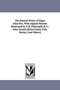 bokomslag Poetical Works of Edgar Allan Poe, With original Memoir. Illustrated by F. R. Pickersgill, R.A., John Tenniel, Birket Foster, Felix Darlay [And Others]