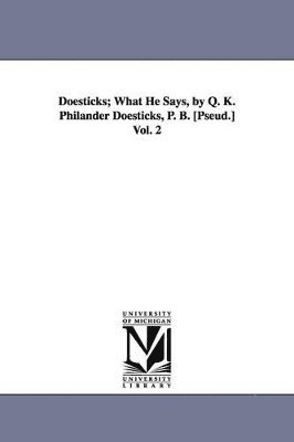 Q K Philander Doesticks - Doesticks; What He Says, by Q. K. Philander Doesticks, P. B. [Pseud.] Vol. 2, Häftad. Tillgänglighet: Lägg i varukorg