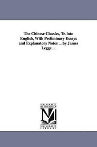 bokomslag Chinese Classics, Tr. into English, With Preliminary Essays and Explanatory Notes ... by James Legge ...