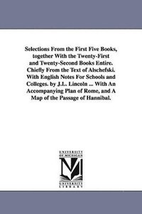 bokomslag Selections From the First Five Books, together With the Twenty-First and Twenty-Second Books Entire. Chiefly From the Text of Alschefski. With English Notes For Schools and Colleges. by J.L. Lincol...