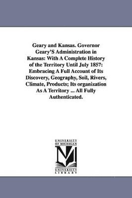 bokomslag Geary and Kansas. Governor Geary'S Administration in Kansas