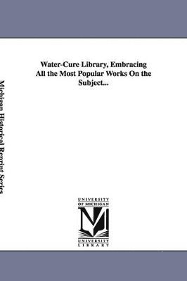 Water-Cure Library, Embracing All the Most Popular Works On the Subject... 1