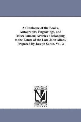 A Catalogue of the Books, Autographs, Engravings, and Miscellaneous Articles 1