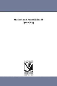 bokomslag Sketches and Recollections of Lynchburg.