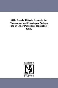 bokomslag Ohio Annals. Historic Events in the Tuscarawas and Muskingum Valleys, and in Other Portions of the State of Ohio.