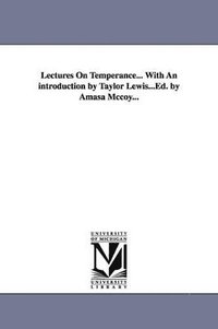 bokomslag Lectures On Temperance... With An introduction by Taylor Lewis...Ed. by Amasa Mccoy...