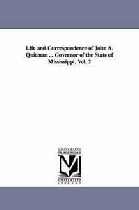 bokomslag Life and Correspondence of John A. Quitman ... Governor of the State of Mississippi. Vol. 2