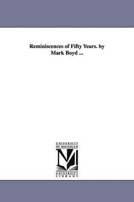 bokomslag Reminiscences of Fifty Years. by Mark Boyd ...