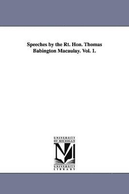 bokomslag Speeches by the Rt. Hon. Thomas Babington Macaulay. Vol. 1.