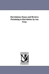 bokomslag Darwiniana; Essays and Reviews Pertaining to Darwinism. by Asa Gray.