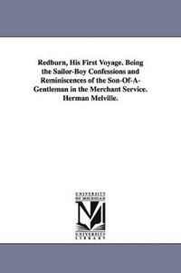 bokomslag Redburn, His First Voyage. Being the Sailor-Boy Confessions and Reminiscences of the Son-Of-A-Gentleman in the Merchant Service. Herman Melville.