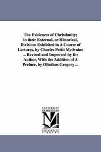 bokomslag The Evidences of Christianity; in their External, or Historical, Division
