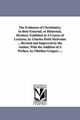 The Evidences of Christianity; in their External, or Historical, Division 1
