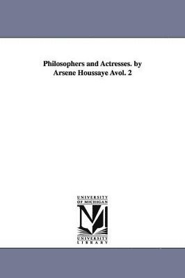Arsene Houssaye - Philosophers and Actresses. by Arsene Houssaye Avol. 2, Häftad