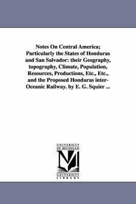 Notes on Central America; Particularly the States of Honduras and San Salvador 1