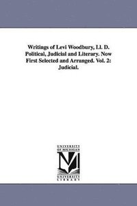 bokomslag Writings of Levi Woodbury, Ll. D. Political, Judicial and Literary. Now First Selected and Arranged. Vol. 2