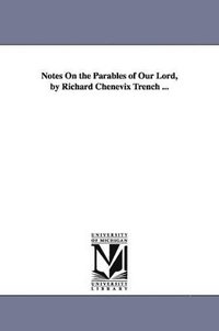 bokomslag Notes On the Parables of Our Lord, by Richard Chenevix Trench ...