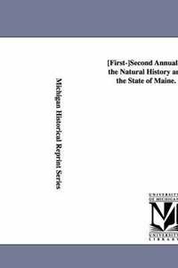 bokomslag First-Second Annual Report Upon the Natural History and Geolog y of the State of Maine. 1861-1862.