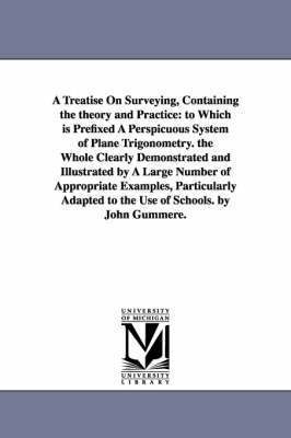 bokomslag A Treatise On Surveying, Containing the theory and Practice