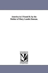 bokomslag America As I Found It. by the Mother of Mary Lundie Duncan.