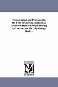 bokomslag Notes, Critical and Practical, On the Book of Genesis; Designed As A General Help to Biblical Reading and instruction. Vol. 2 by George Bush ...