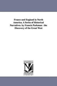 bokomslag France and England in North America. A Series of Historical Narratives. by Francis Parkman