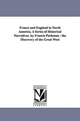 France and England in North America. A Series of Historical Narratives. by Francis Parkman 1