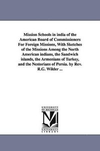 bokomslag Mission Schools in india of the American Board of Commissioners For Foreign Missions, With Sketches of the Missions Among the North American indians, the Sandwich islands, the Armenians of Turkey,