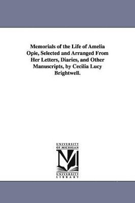 bokomslag Memorials of the Life of Amelia Opie, Selected and Arranged From Her Letters, Diaries, and Other Manuscripts, by Cecilia Lucy Brightwell.