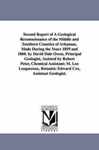 bokomslag Second Report of a Geological Reconnoissance of the Middle and Southern Counties of Arkansas, Made During the Years 1859 and 1860. by David Dale Owen,