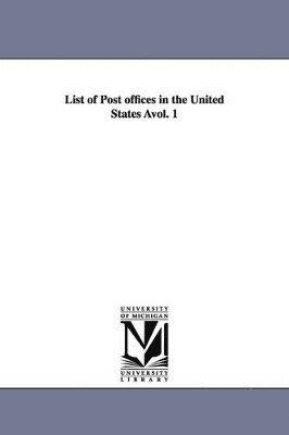 United States Post Office, United States Post Office Dept - List of Post Offices in the United States Avol. 1, Häftad