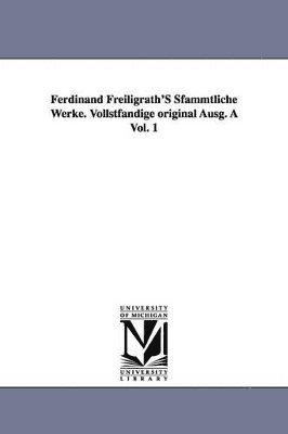 bokomslag Ferdinand Freiligrath's Sfammtliche Werke. Vollstfandige Original Ausg. a Vol. 1