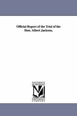 Official Report of the Trial of the Hon. Albert Jackson, 1