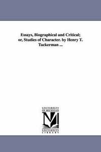 bokomslag Essays, Biographical and Critical; or, Studies of Character. by Henry T. Tuckerman ...