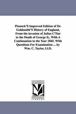 Pinnock's Improved Edition of Dr. Goldsmith's History of England, from the Invasion of Julius Cusar to the Death of George II., with a Continuation to 1