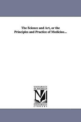 bokomslag Science and Art, or the Principles and Practice of Medicine...