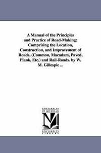 bokomslag A Manual of the Principles and Practice of Road-Making