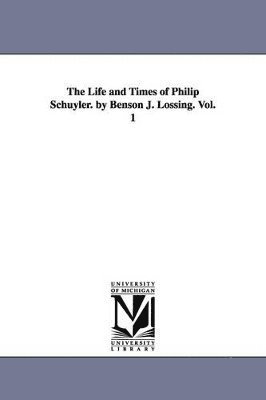 bokomslag Life and Times of Philip Schuyler. by Benson J. Lossing. Vol. 1