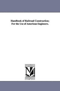 bokomslag Handbook of Railroad Construction; For the Use of American Engineers.