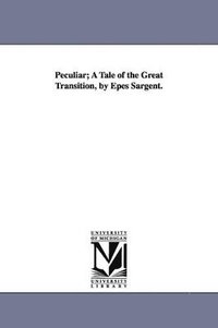 bokomslag Peculiar; A Tale of the Great Transition, by Epes Sargent.