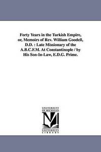 bokomslag Forty Years in the Turkish Empire, or, Memoirs of Rev. William Goodell, D.D.