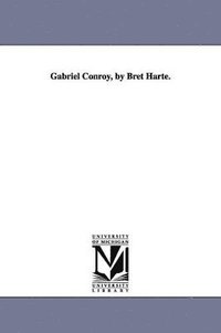 bokomslag Gabriel Conroy, by Bret Harte.