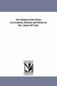 bokomslag The Method of the Divine Government, Physical and Moral. by Rev. James M'Cosh.