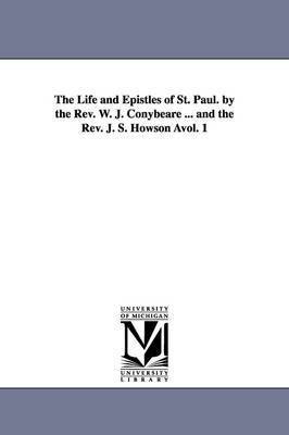 The Life and Epistles of St. Paul. by the REV. W. J. Conybeare ... and the REV. J. S. Howson Avol. 1 1