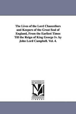 bokomslag Lives of the Lord Chancellors and Keepers of the Great Seal of England, from the Earliest Times Till the Reign of King George IV. by John Lord CAM