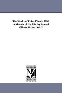 bokomslag The Works of Rufus Choate, With A Memoir of His Life. by Samuel Gilman Brown. Vol. 2