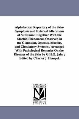 Alphabetical Repertory of the Skin-Symptoms and External Alterations of Substance 1